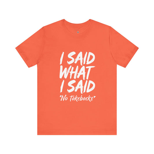 Bold Statement Tee - "I Said What I Said" Unisex Jersey Short Sleeve, Casual Shirt, Gift for Friends, Everyday Wear, Quote Apparel