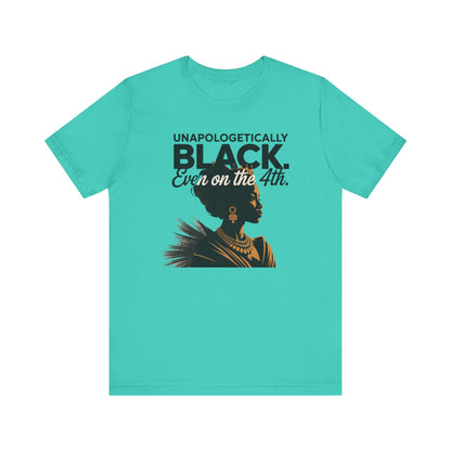 Unapologetically Black( Woman) Short Sleeve Tee, Black Pride T-Shirt, Independence Day Apparel, Culturally Proud Shirt, Gift for Activists