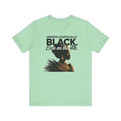 Unapologetically Black( Woman) Short Sleeve Tee, Black Pride T-Shirt, Independence Day Apparel, Culturally Proud Shirt, Gift for Activists