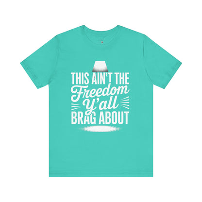 This Ain’t the Freedom Y’all Brag About T-Shirt – Black Truth Tee, Sarcastic July 4th Shirt, Unapologetic Statement Shirt