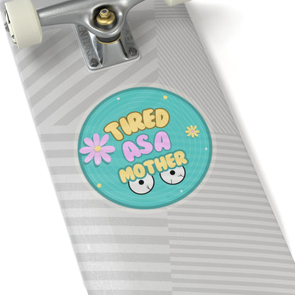 Tired as a Mother Kiss-Cut Stickers - Fun Mother's Day Gift for Moms