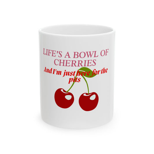 Mug - Life's a Bowl of Cherries Funny Quote Ceramic Mug (11oz, 15oz)