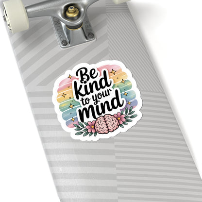 Inspirational Kiss-Cut Stickers for Self-Care Enthusiasts | Be Kind to Your Mind | Laptop Decor, Journals, Gifts, Motivational Reminders