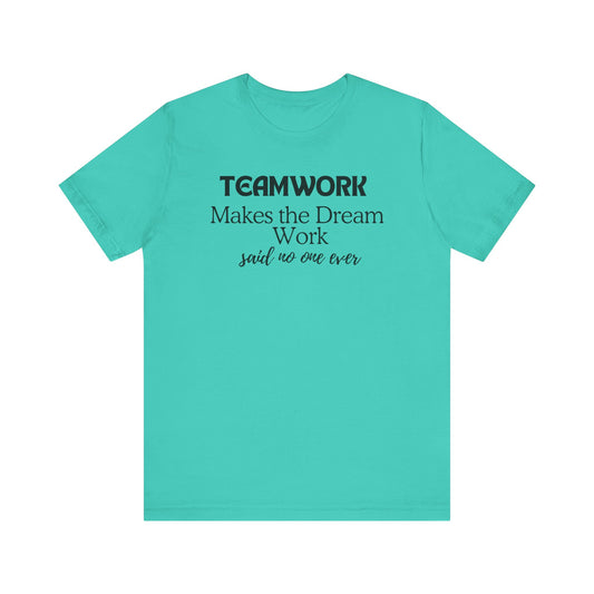 Teamwork Makes the Dream Work Unisex Tee - Inspirational Short Sleeve T-Shirt