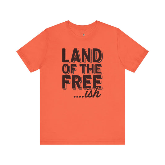 Land of the Freeish T-Shirt – Funny Black History Tee, Sarcastic Patriotic Shirt, Unisex July 4th Graphic Tee