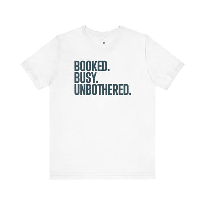 Booked, Busy, Unbothered Unisex Jersey Tee | Casual T-Shirt, Daily Wear, Empowerment Apparel, Gift for Busy Bees, Motivational Fashion