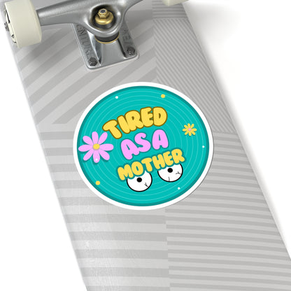 Tired as a Mother Kiss-Cut Stickers - Fun Mother's Day Gift for Moms