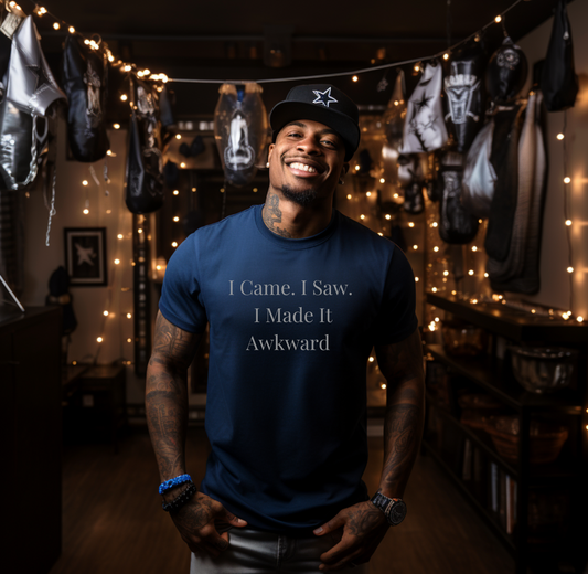 I Came. I Saw. I Made It Awkward- Celebrate Your Quirky Charm