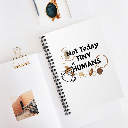Not Today, Tiny Humans" Notebook - Claim Your Moments of Peace Spiral Notebook - Ruled Line