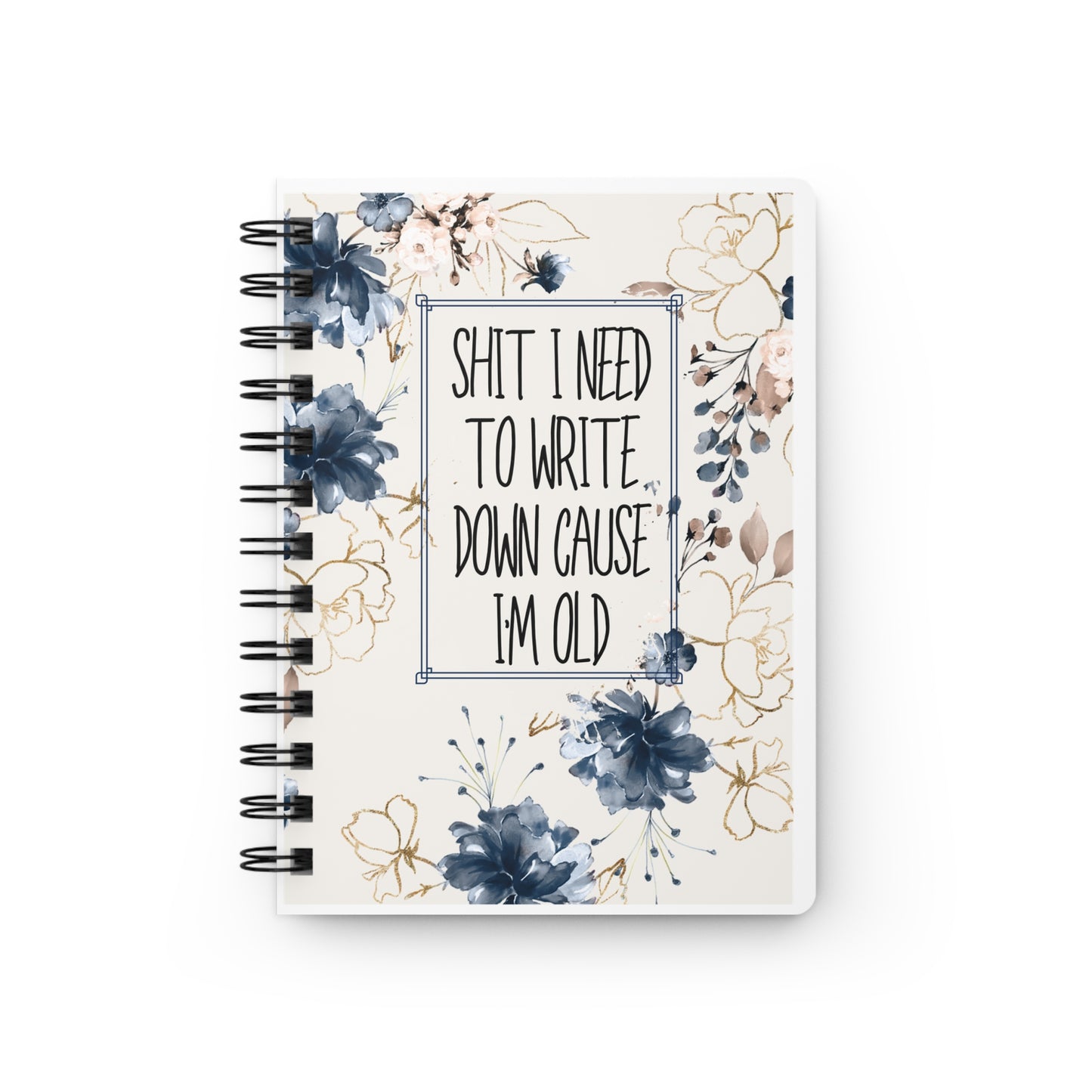 Spiral Bound Journal - Stuff I Need To Write Down Because I'm Old