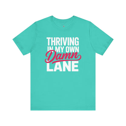 Thriving in My Own Damn Lane – Bold Motivational Quote Tee | Empowerment Shirt for Women | Self Confidence Graphic T-Shirt