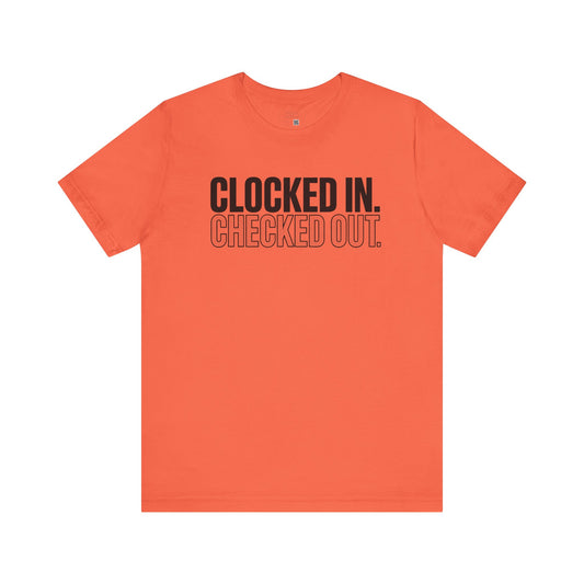 Clocked In & Checked Out Unisex Tee- Days When you Going Through the Motions