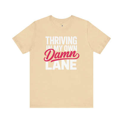 Thriving in My Own Damn Lane – Bold Motivational Quote Tee | Empowerment Shirt for Women | Self Confidence Graphic T-Shirt