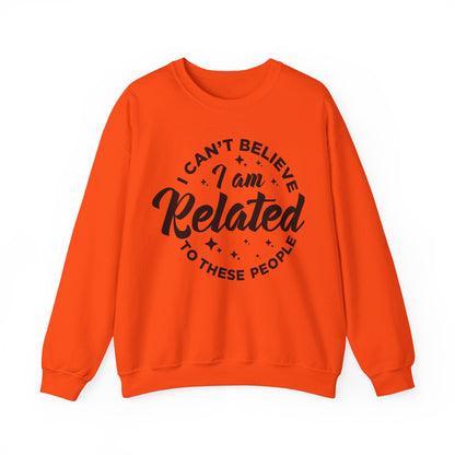 I Can't Believe I Am Related to these People Crewneck Sweatshirt