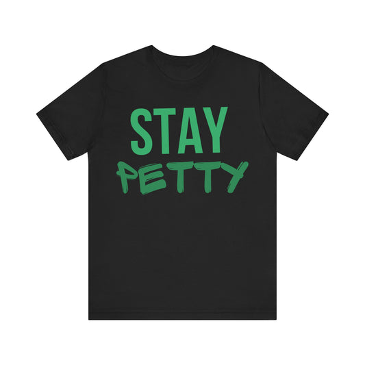 Stay Petty Unisex Jersey Tee - Fun & Playful Graphic T-Shirt for Casual Wear