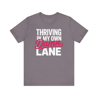 Thriving in My Own Damn Lane – Bold Motivational Quote Tee | Empowerment Shirt for Women | Self Confidence Graphic T-Shirt