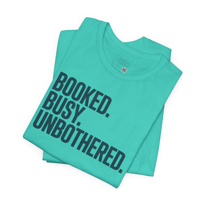 Booked, Busy, Unbothered Unisex Jersey Tee | Casual T-Shirt, Daily Wear, Empowerment Apparel, Gift for Busy Bees, Motivational Fashion