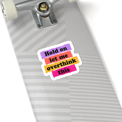 Hold On, Let Me Overthink This Sticker – Spiral in Style