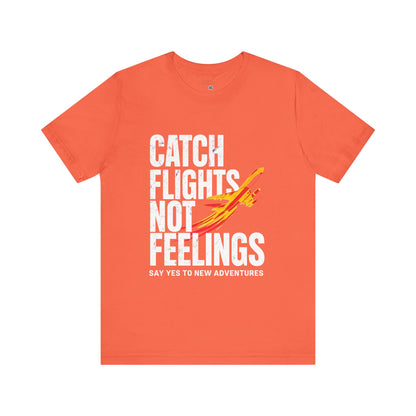 Catch Flights Not Feelings T-Shirt, Travel Tee, Adventure Shirt, Gift for Travelers, Fun Summer Tee