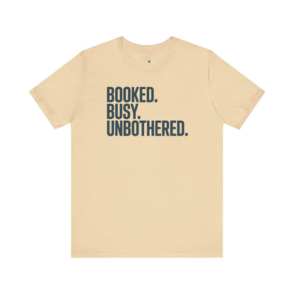 Booked, Busy, Unbothered Unisex Jersey Tee | Casual T-Shirt, Daily Wear, Empowerment Apparel, Gift for Busy Bees, Motivational Fashion