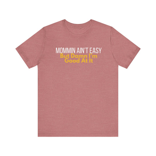 Mommin' Ain't Easy Unisex Tee - Perfect Gift for Moms