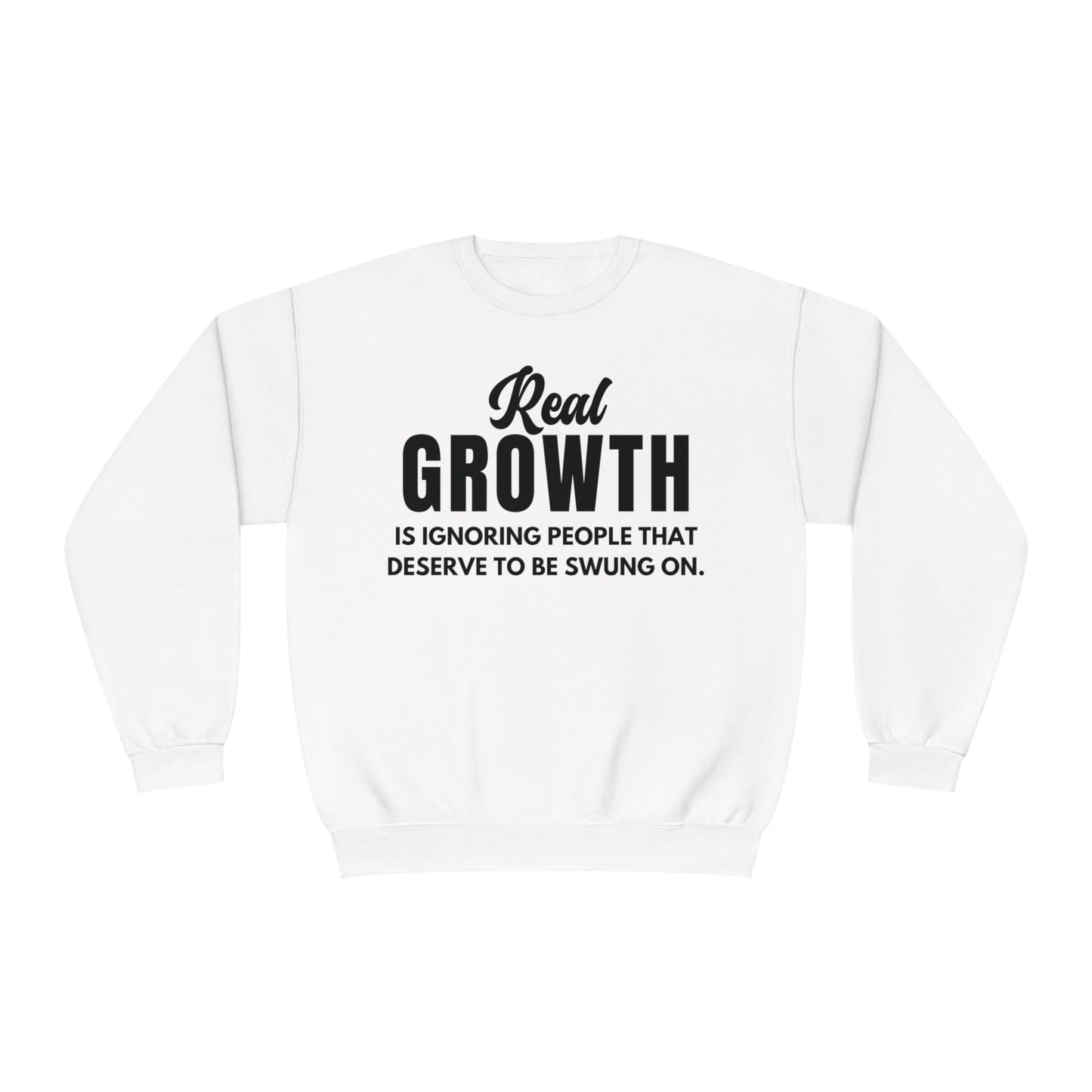 Real Growth is Ignoring People Crewneck Sweatshirt