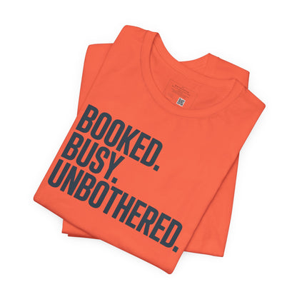 Booked, Busy, Unbothered Unisex Jersey Tee | Casual T-Shirt, Daily Wear, Empowerment Apparel, Gift for Busy Bees, Motivational Fashion