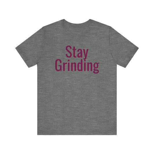 Stay Grinding - Fuel Your Hustle Unisex Jersey Short Sleeve Shirt