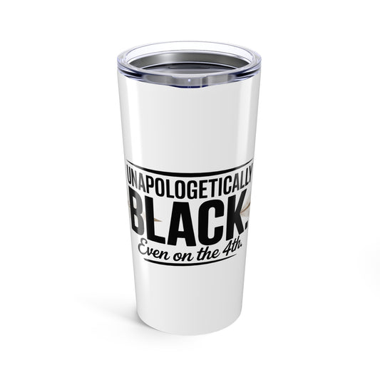 Unapologetically Black Even on the 4th Tumbler – Black History Pride Mug, July 4th Realness, Funny Sarcastic Cup Gift