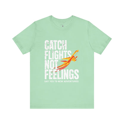 Catch Flights Not Feelings T-Shirt, Travel Tee, Adventure Shirt, Gift for Travelers, Fun Summer Tee