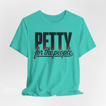 Petty for the People T-Shirt – Funny Black Girl Tee, July 4th Humor Shirt, Sass and Pride Graphic Tee, Unisex Shirt