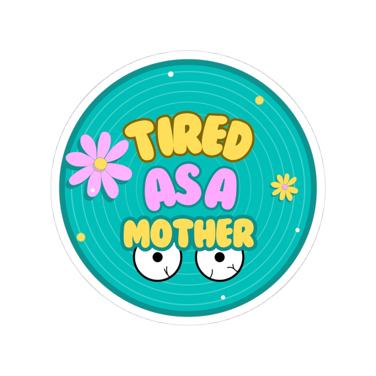 Tired as a Mother Kiss-Cut Stickers - Fun Mother's Day Gift for Moms