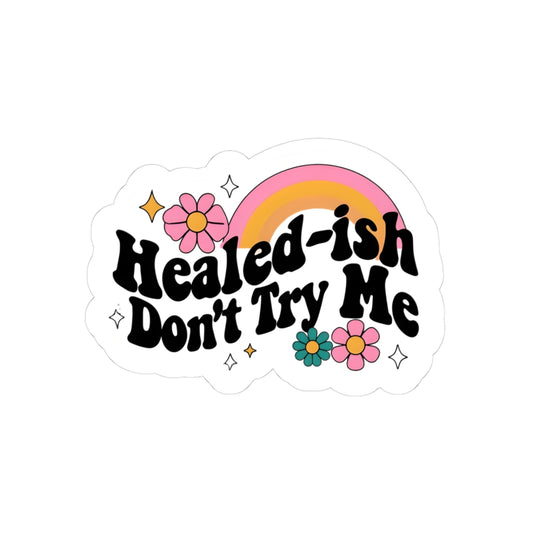 Healed-ish Kiss-Cut Stickers, Motivational Decals, Flower Stickers for Journals, Laptop Accessories, Positive Affirmations