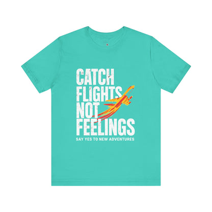 Catch Flights Not Feelings T-Shirt, Travel Tee, Adventure Shirt, Gift for Travelers, Fun Summer Tee