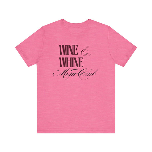 Wine & Whine Mom Club Tee - Unisex Jersey T-Shirt for Moms