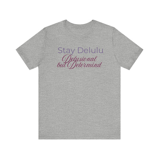 Stay Delulu Unisex Jersey Tee - Dream Big, No Matter What