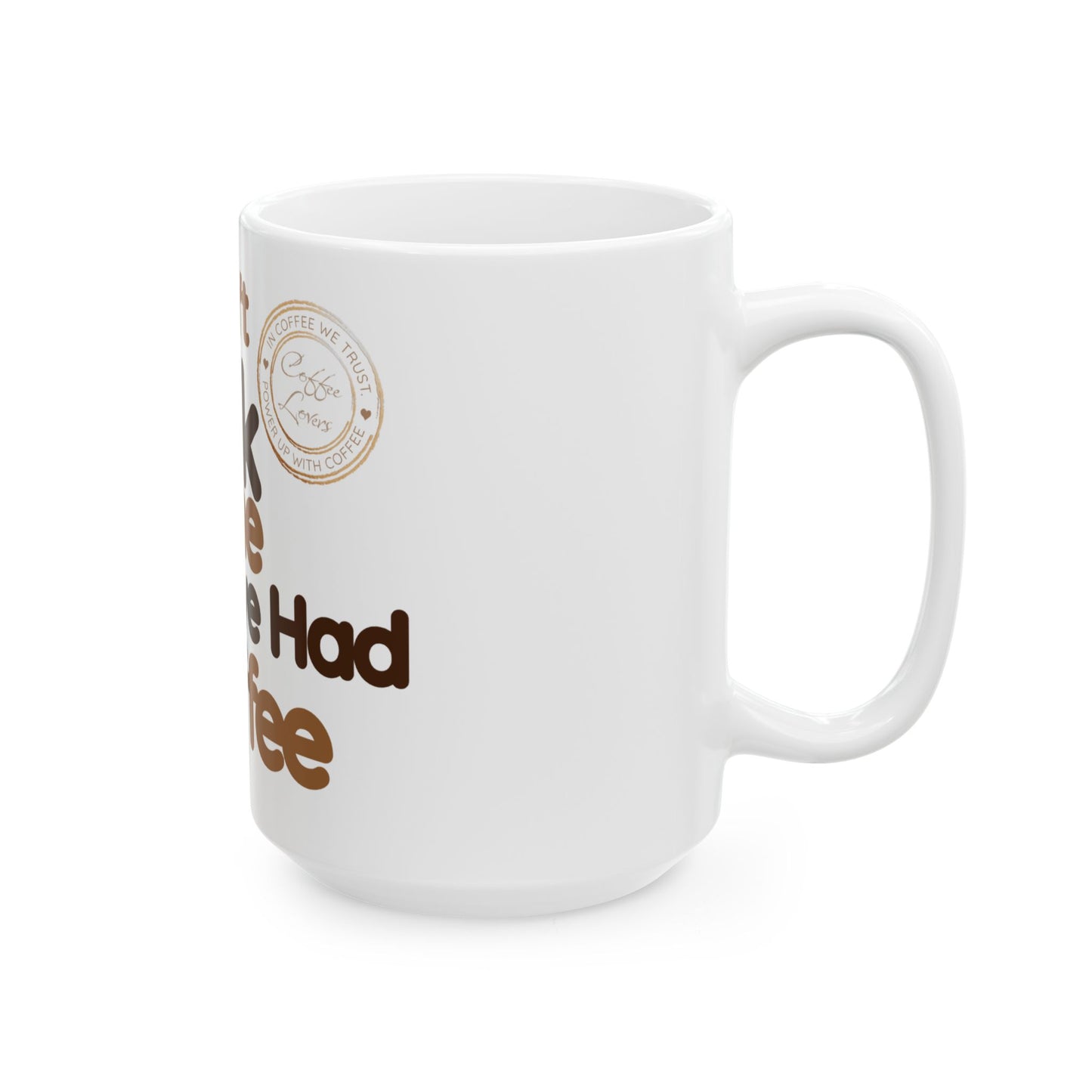 Coffee Lover's Ceramic Mug - "Don't Talk to Me Until I've Had My Coffee" - 11oz & 15oz Options