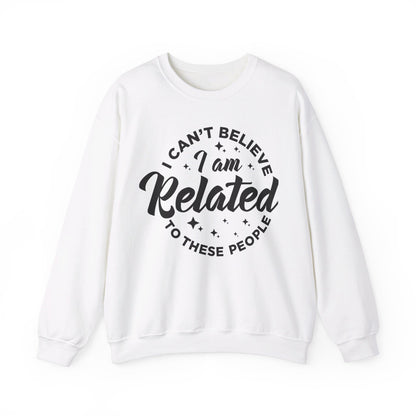 I Can't Believe I Am Related to these People Crewneck Sweatshirt