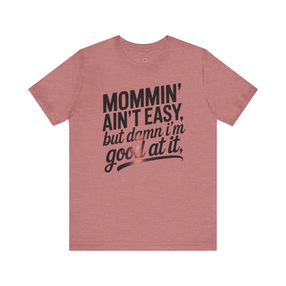 Mommin' Ain't Easy Unisex Tee - Perfect Gift for Moms