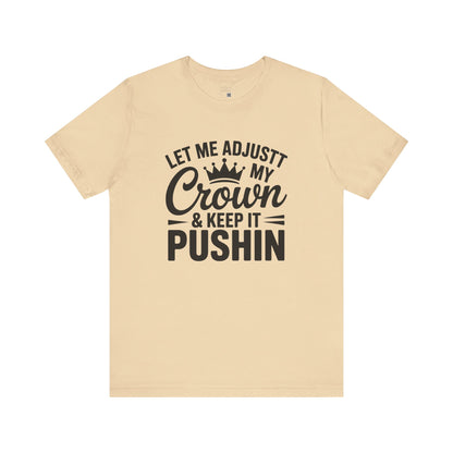 Crown & Pushin' Unisex Tee, Motivational Shirt, Gift for Her, Casual Wear, Birthday Gift, Positive Vibes Tee