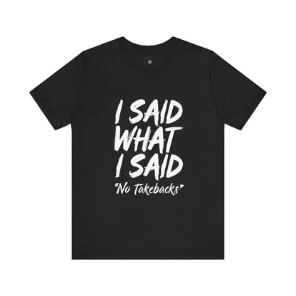 Bold Statement Tee - "I Said What I Said" Unisex Jersey Short Sleeve, Casual Shirt, Gift for Friends, Everyday Wear, Quote Apparel