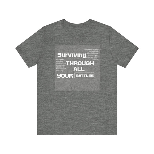 Inspirational Unisex Tee - 'Surviving Through All Your Battles' Honor Your Resilience