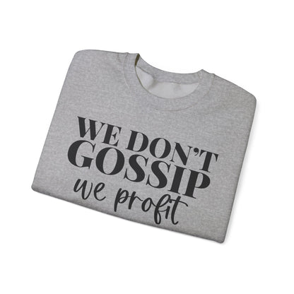We Don't Gossip We Profit Crewneck Sweatshirt