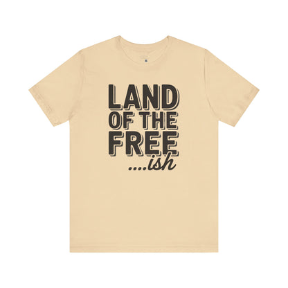 Land of the Freeish T-Shirt – Funny Black History Tee, Sarcastic Patriotic Shirt, Unisex July 4th Graphic Tee