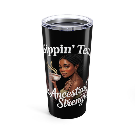 Sippin’ Tea and Ancestral Strength Tumbler – Funny Black Girl Travel Cup, July 4th Pride Mug, Unapologetic Black Woman Gift