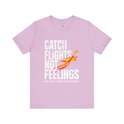 Catch Flights Not Feelings T-Shirt, Travel Tee, Adventure Shirt, Gift for Travelers, Fun Summer Tee