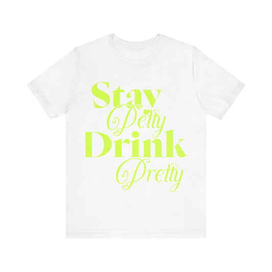Trendy Unisex Tee – "Stay Petty, Drink Pretty" – Sassy Elegance in Every Sip