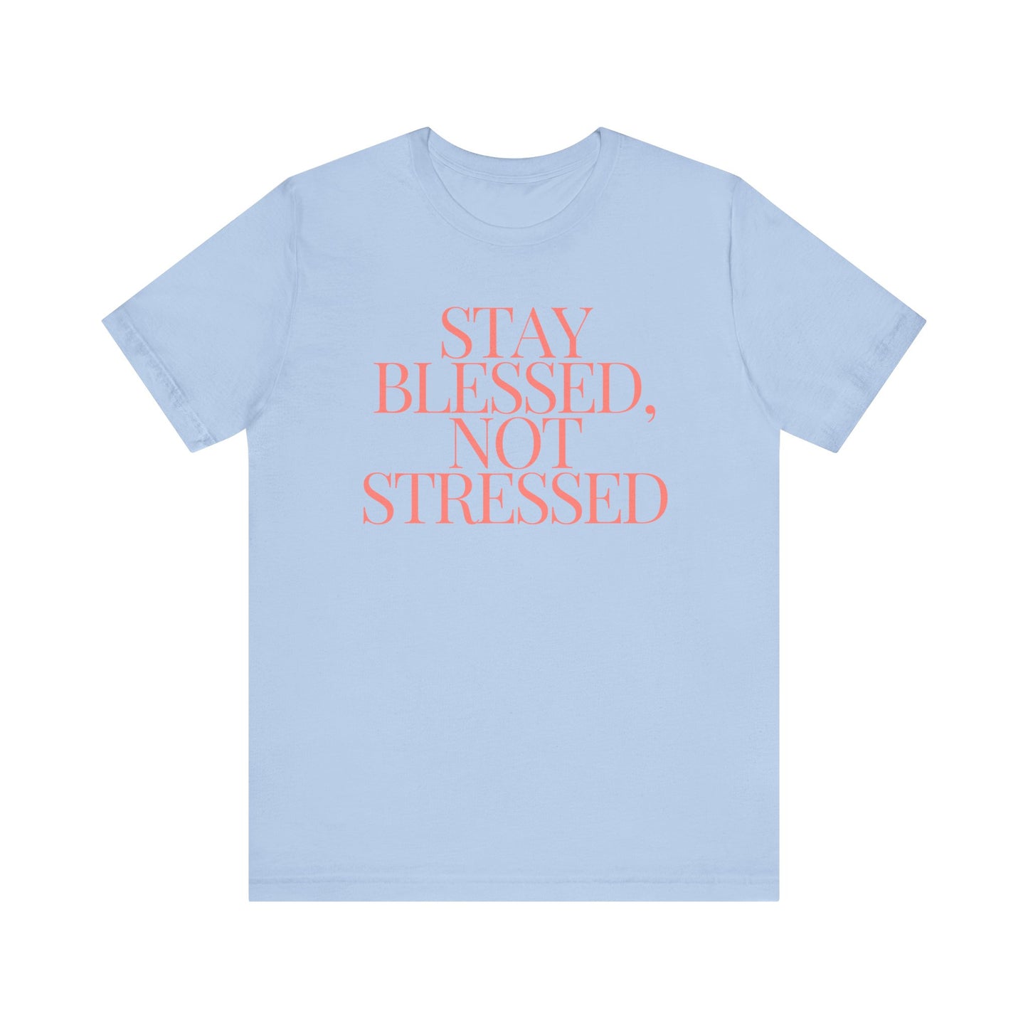 Stay Blessed, Not Stressed Unisex Tee - Embrace Positivity