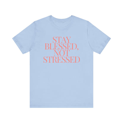 Stay Blessed, Not Stressed Unisex Tee - Embrace Positivity