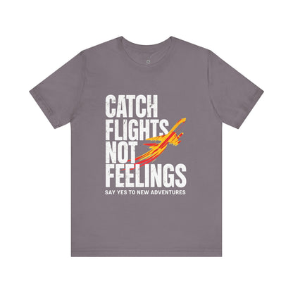 Catch Flights Not Feelings T-Shirt, Travel Tee, Adventure Shirt, Gift for Travelers, Fun Summer Tee